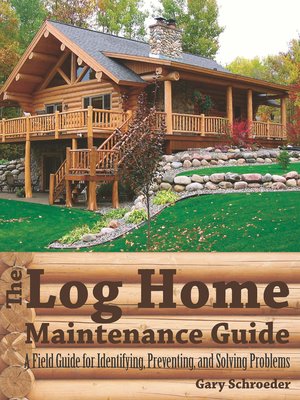 cover image of The Log Home Maintenance Guide